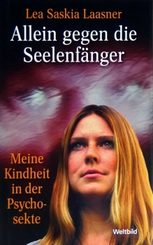 Allein gegen die Seelenfänger - Meine Kindheit in der Psychosekte von Lea Saskia Laasner